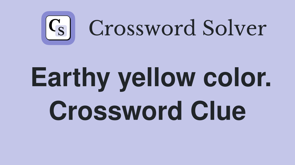 Earthy yellow color. Crossword Clue Answers Crossword Solver